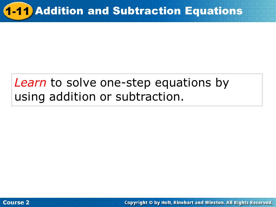 Course Addition And Subtraction Equations 1 11 4 Course 2 1 11 Addition And Subtraction Equations Learn To Solve One Step By Using Or