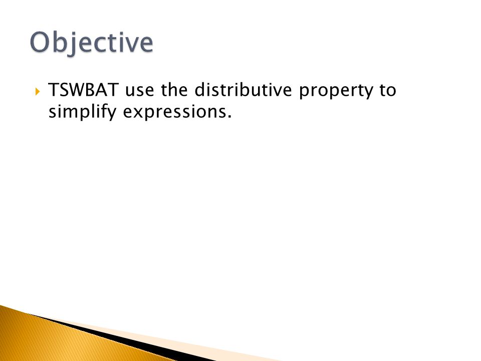  TSWBAT use the distributive property to simplify expressions.