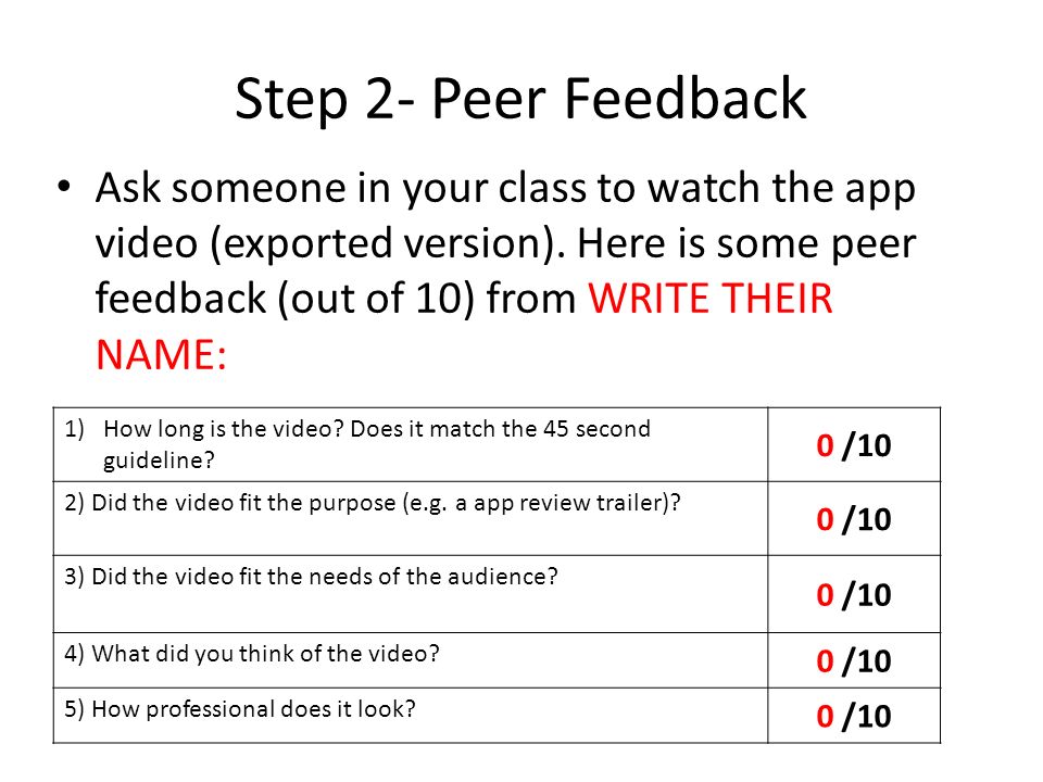 Step 2- Peer Feedback Ask someone in your class to watch the app video (exported version).