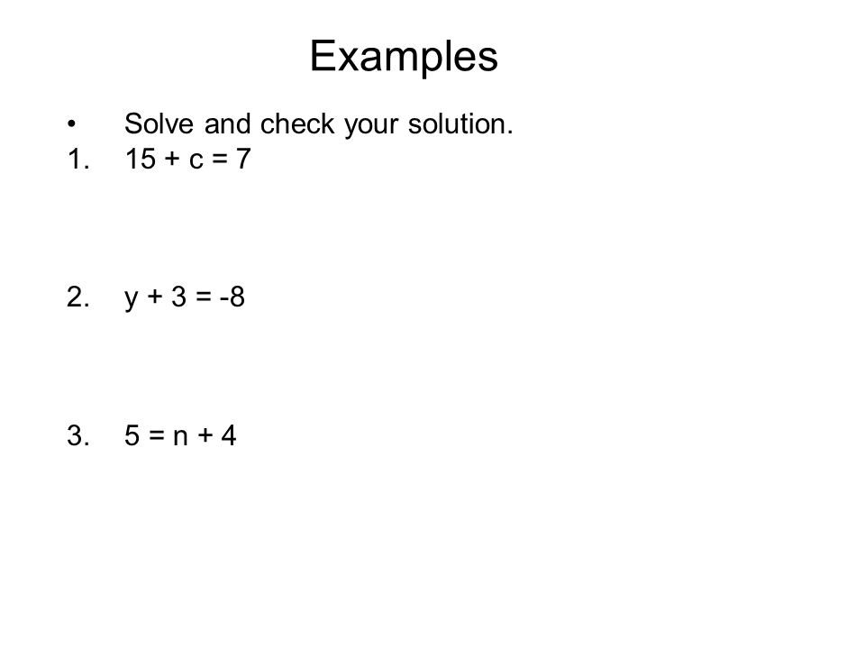 Examples Solve and check your solution c = 7 2.y + 3 = = n + 4