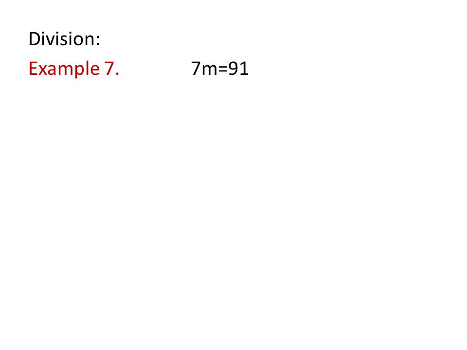 Division: Example 7. 7m=91