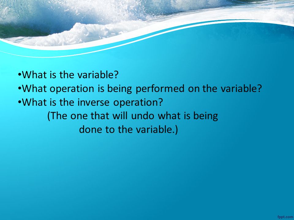 What is the variable. What operation is being performed on the variable.