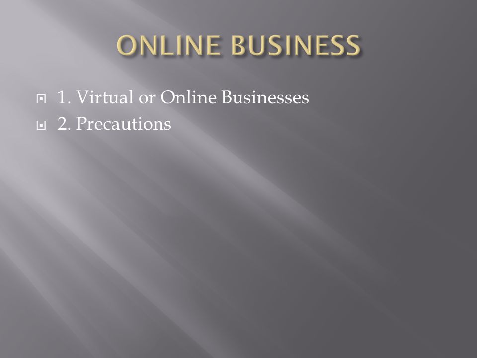  1. Virtual or Online Businesses  2. Precautions