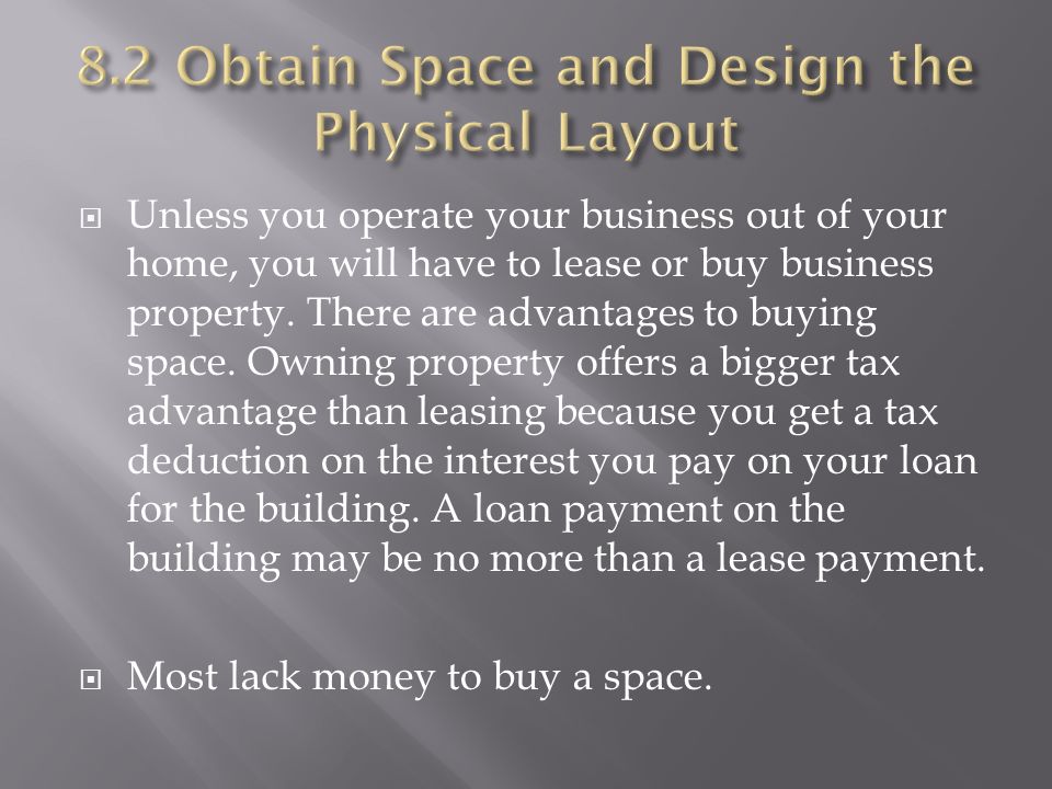  Unless you operate your business out of your home, you will have to lease or buy business property.
