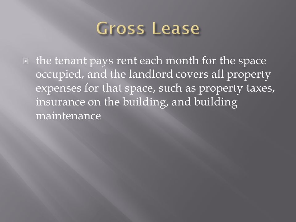  the tenant pays rent each month for the space occupied, and the landlord covers all property expenses for that space, such as property taxes, insurance on the building, and building maintenance