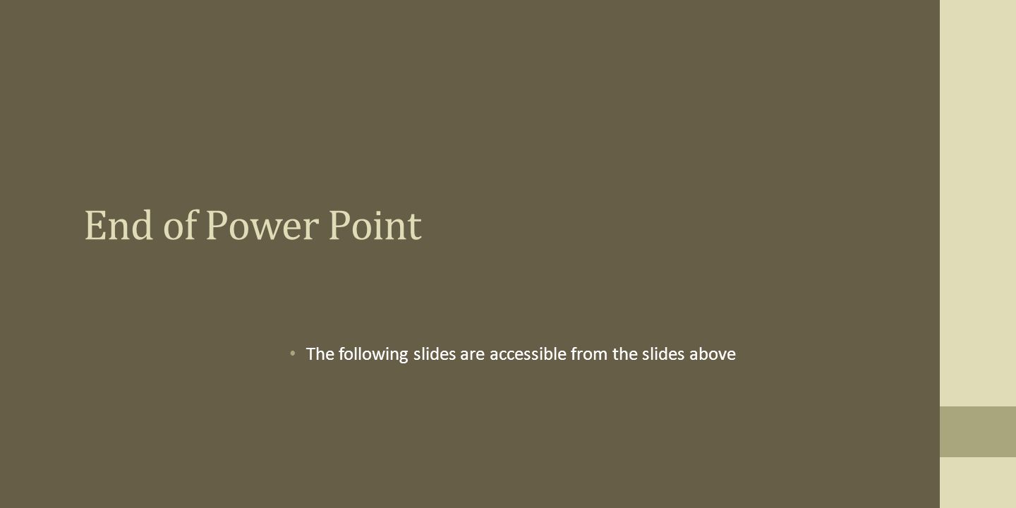 End of Power Point The following slides are accessible from the slides above