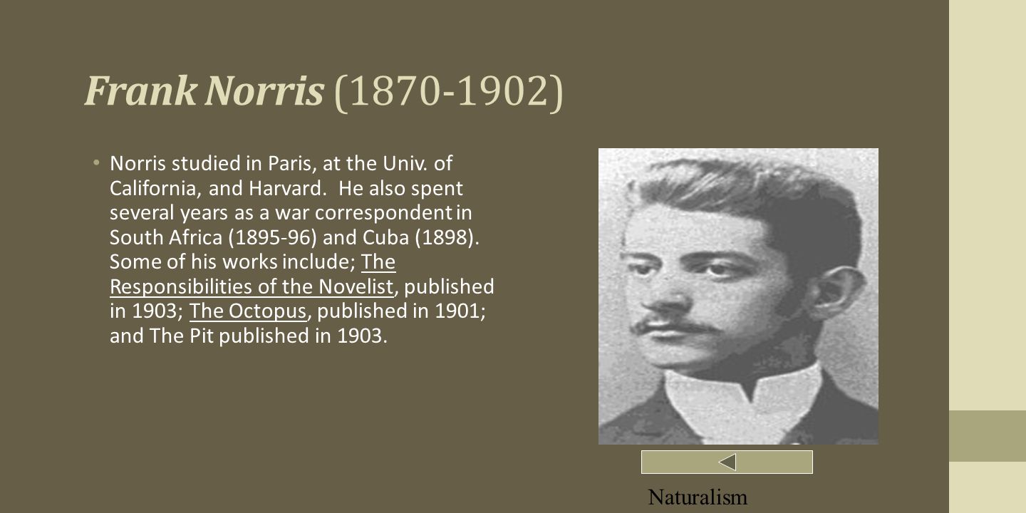 Frank Norris ( ) Norris studied in Paris, at the Univ.