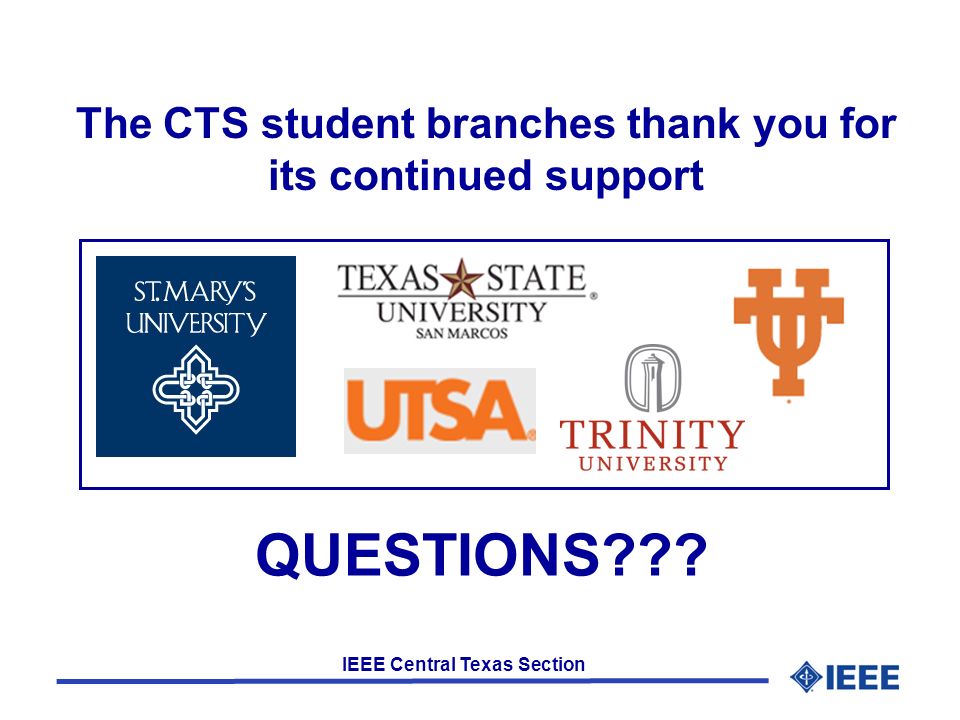 IEEE Central Texas Section The CTS student branches thank you for its continued support QUESTIONS