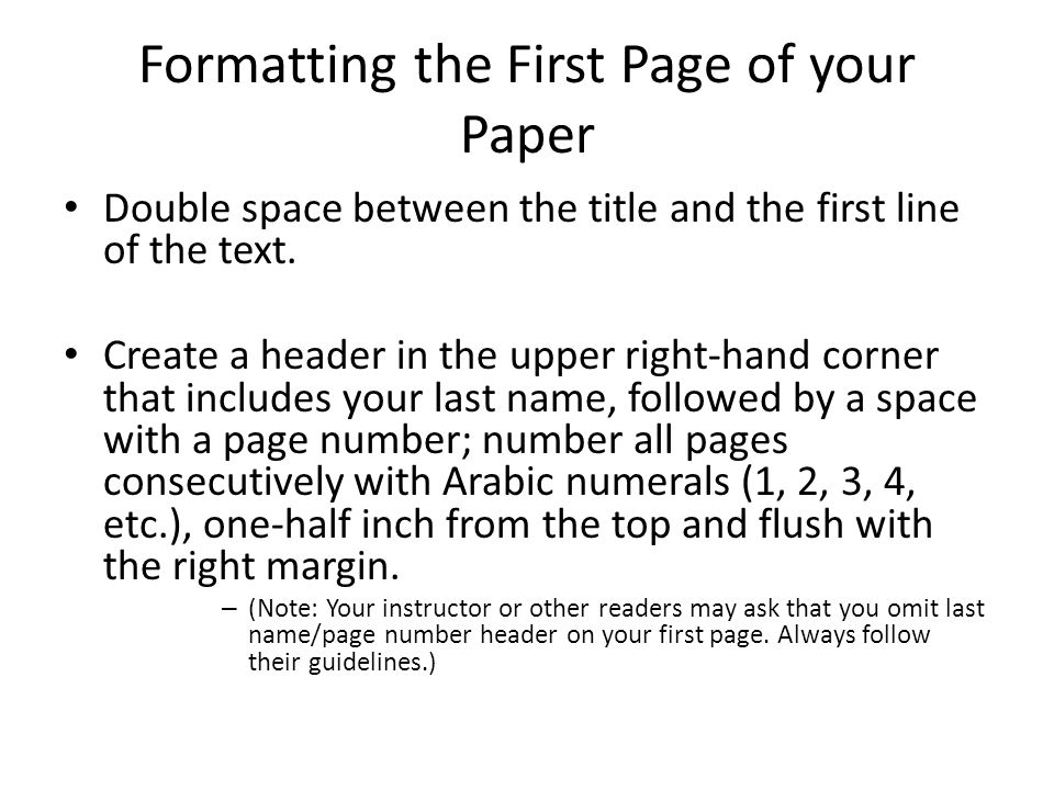 Formatting the First Page of your Paper Double space between the title and the first line of the text.
