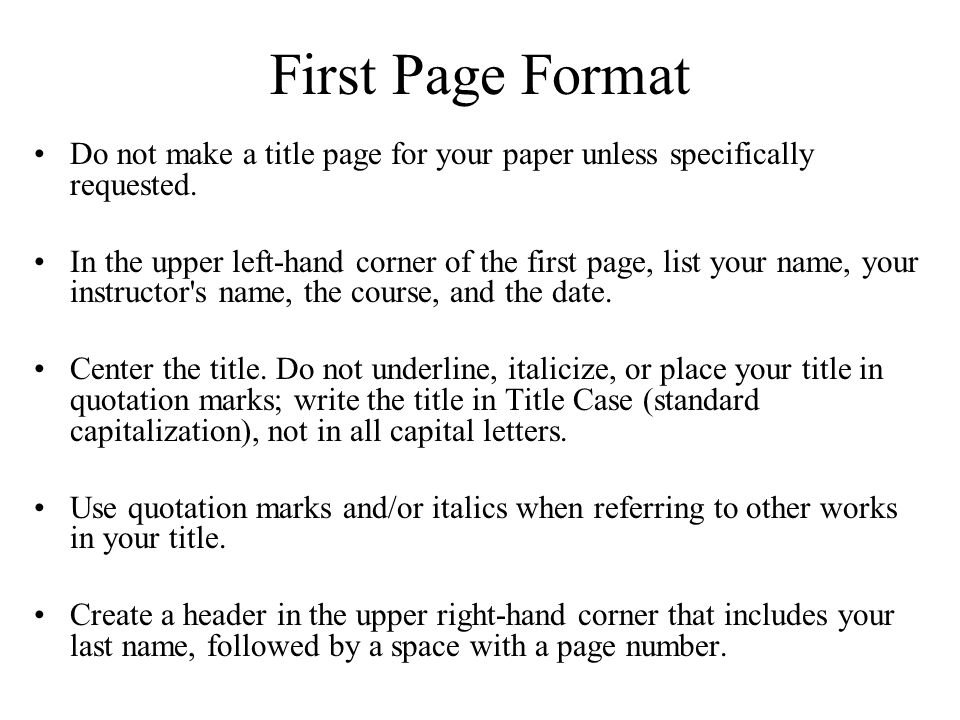First Page Format Do not make a title page for your paper unless specifically requested.
