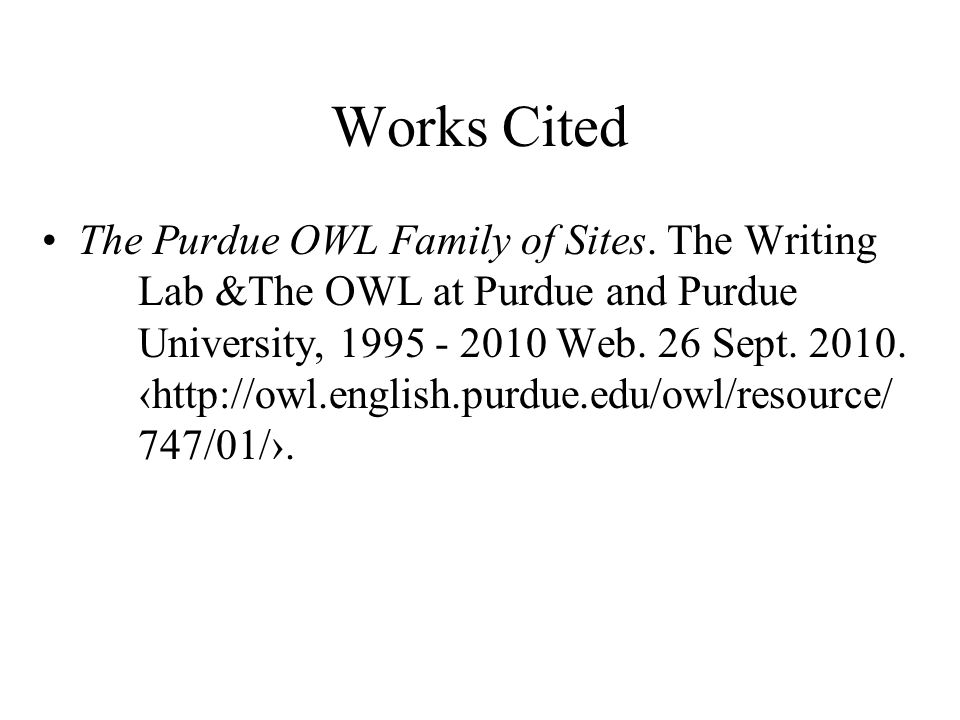 Works Cited The Purdue OWL Family of Sites.