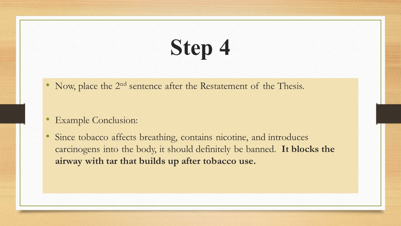 Step 4 Now, place the 2 nd sentence after the Restatement of the Thesis.