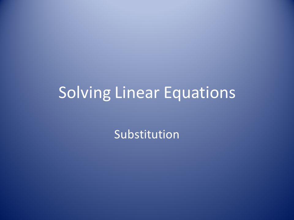 Solving Linear Equations Substitution