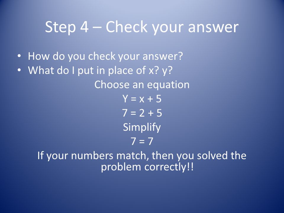 Step 4 – Check your answer How do you check your answer.