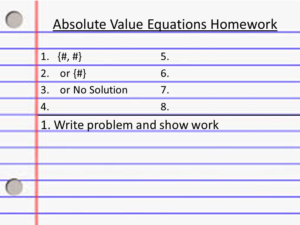 Absolute Value Equations Homework 1.{#, #} or {#} 6.