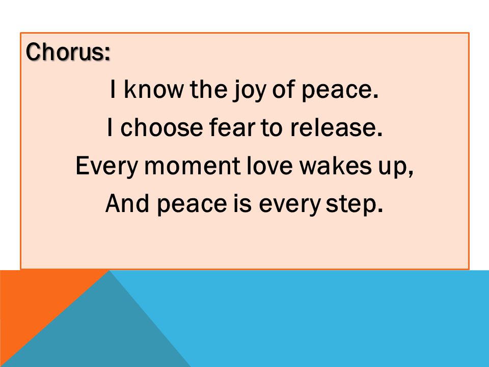 Chorus: I know the joy of peace. I choose fear to release.