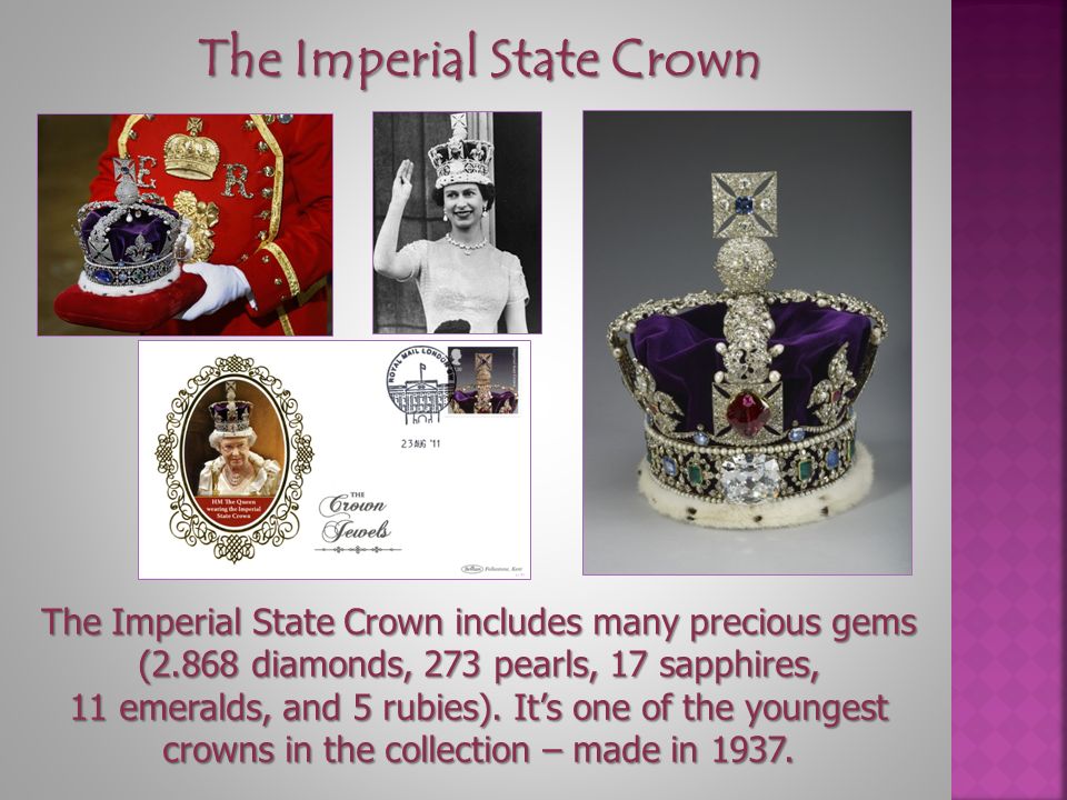 The Imperial State Crown The Imperial State Crown includes many precious gems (2.868 diamonds, 273 pearls, 17 sapphires, 11 emeralds, and 5 rubies).