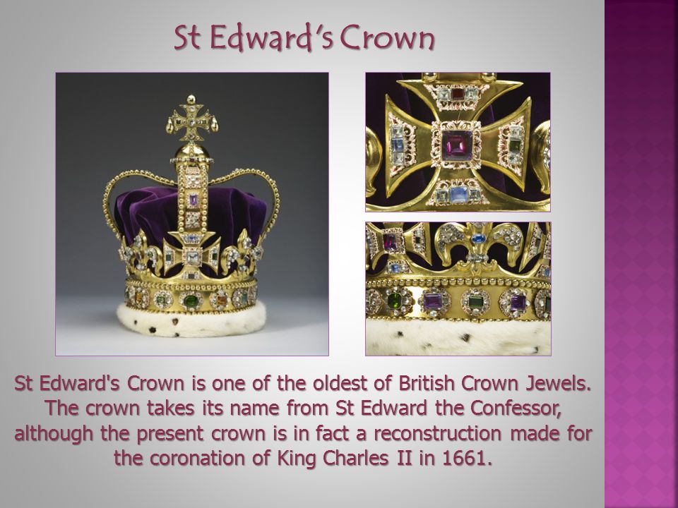 St Edward s Crown St Edward s Crown is one of the oldest of British Crown Jewels.