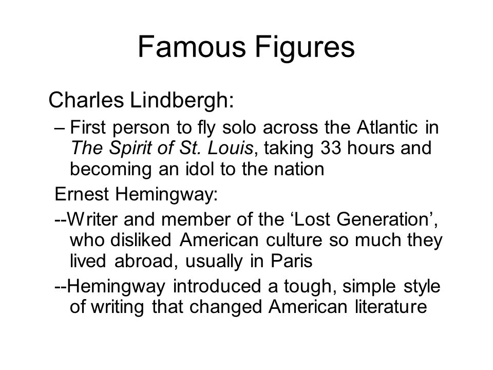 Famous Figures Charles Lindbergh: –First person to fly solo across the Atlantic in The Spirit of St.