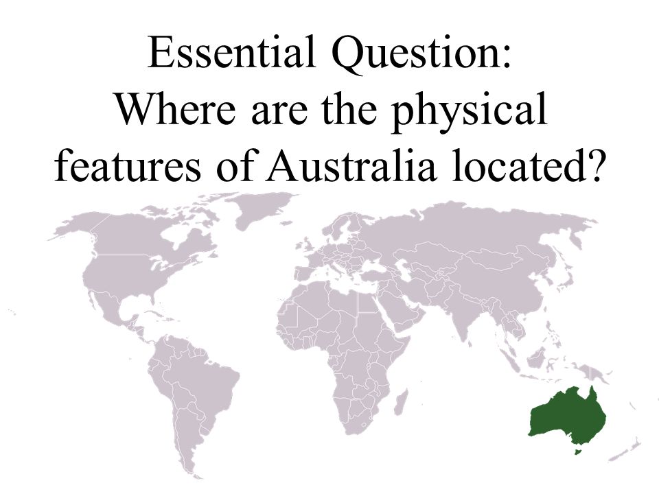 Essential Question: Where are the physical features of Australia located