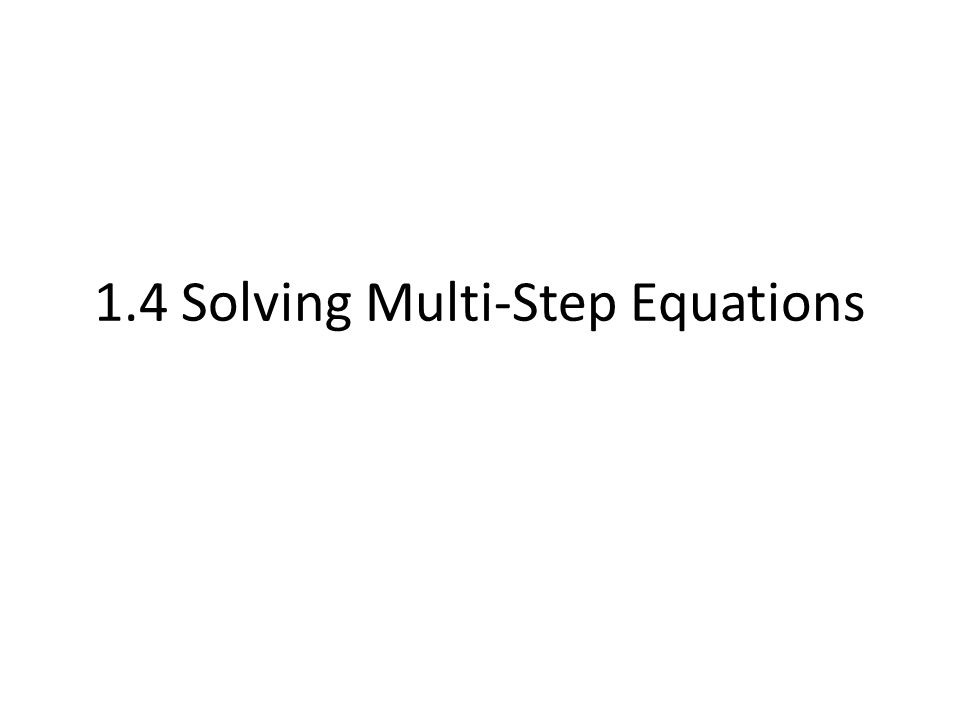 1.4 Solving Multi-Step Equations
