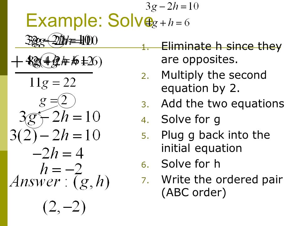 Example: Solve 1. Eliminate h since they are opposites.