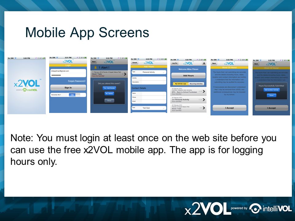 Mobile App Screens Note: You must login at least once on the web site before you can use the free x2VOL mobile app.