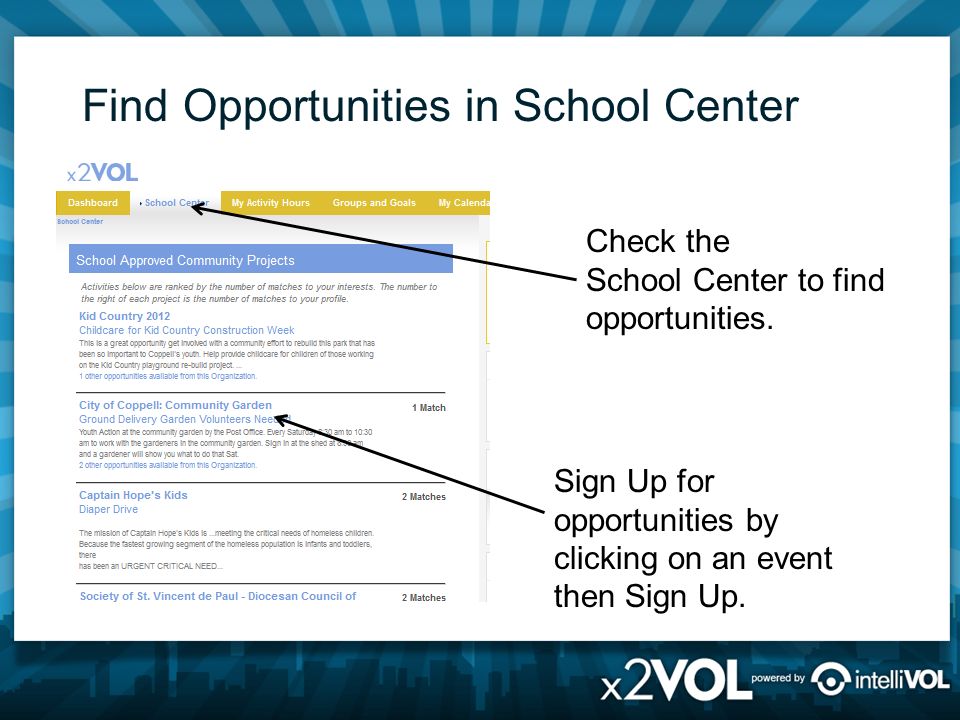 Find Opportunities in School Center Sign Up for opportunities by clicking on an event then Sign Up.