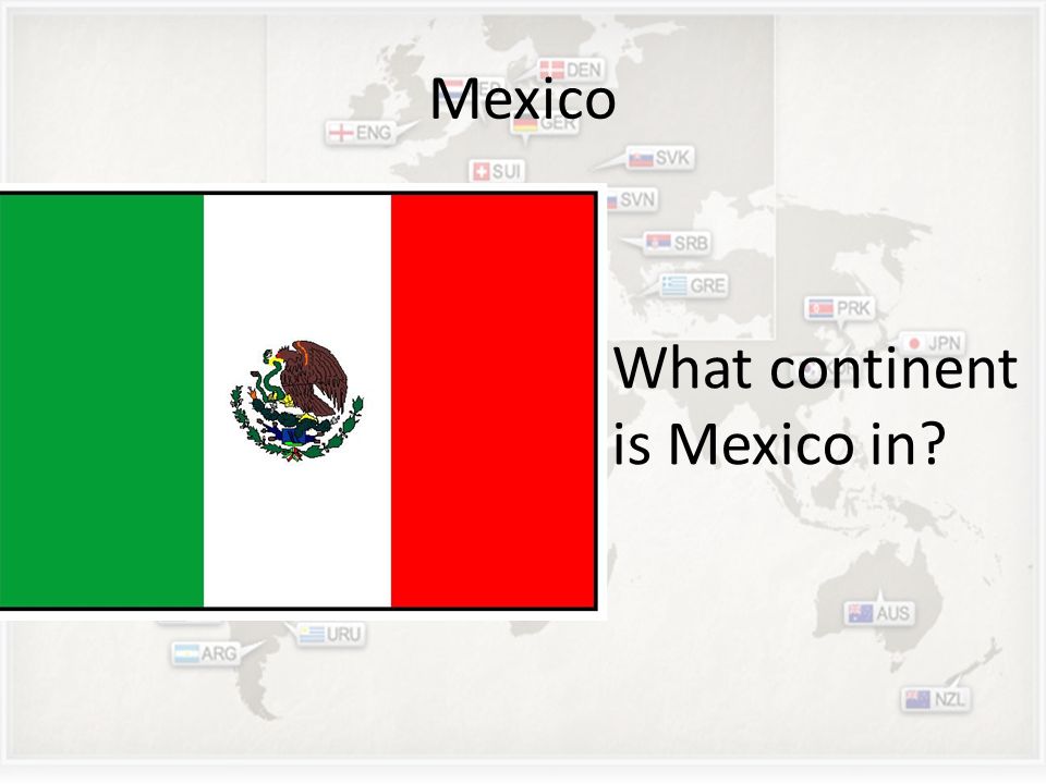 Mexico What continent is Mexico in
