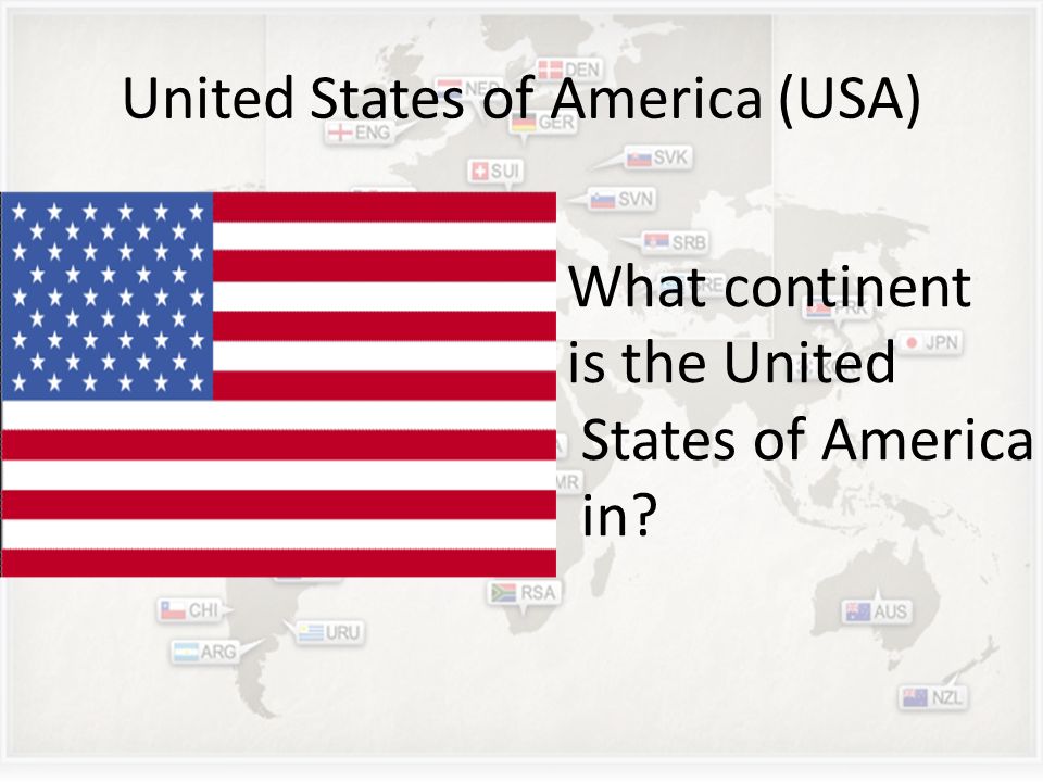 United States of America (USA) What continent is the United States of America in