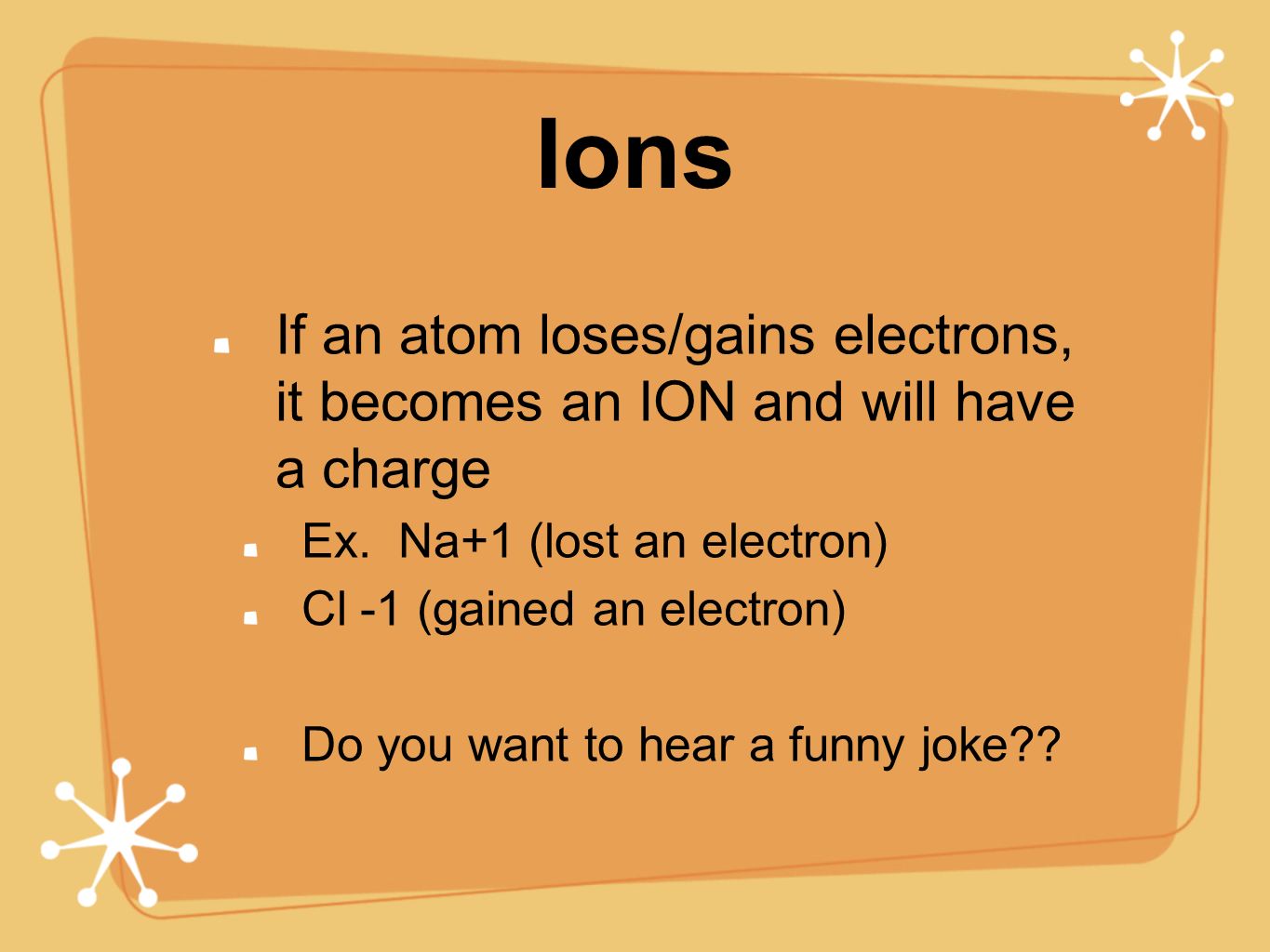 Ions If an atom loses/gains electrons, it becomes an ION and will have a charge Ex.