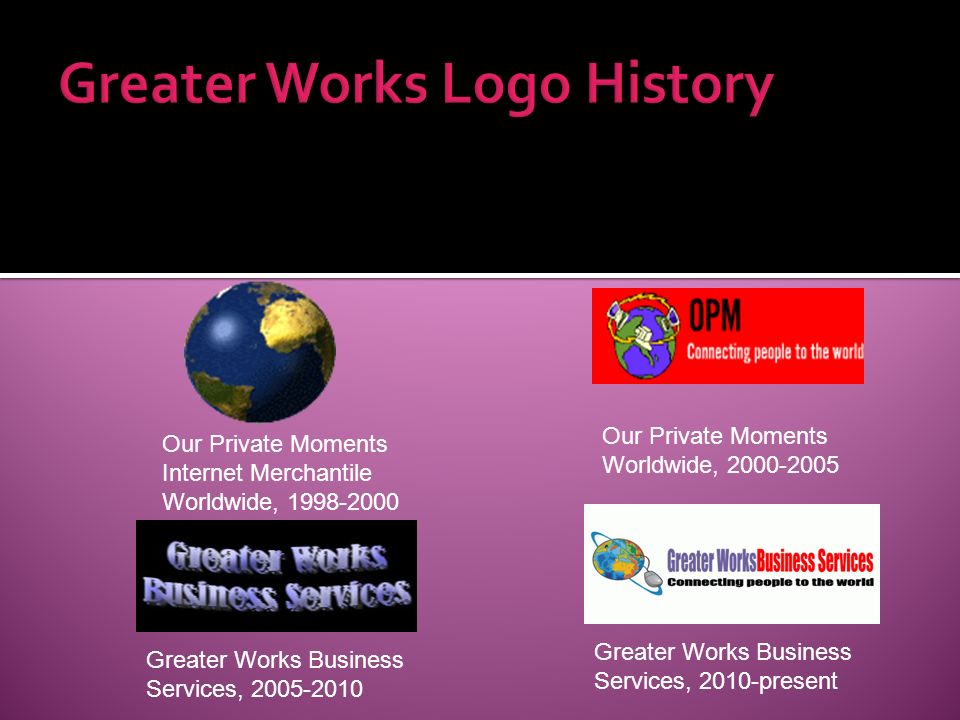 Greater Works Logo History Our Private Moments Internet Merchantile Worldwide, Our Private Moments Worldwide, Greater Works Business Services, Greater Works Business Services, 2010-present