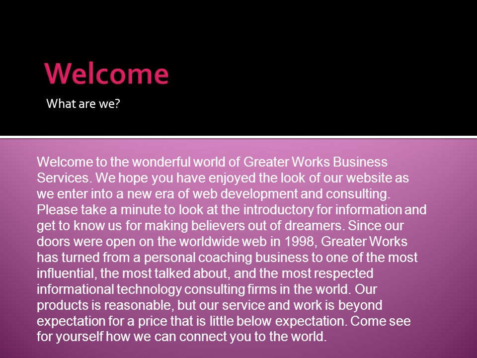 What are we. Welcome to the wonderful world of Greater Works Business Services.