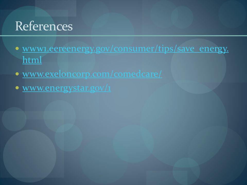 References www1.eereenergy.gov/consumer/tips/save_energy.