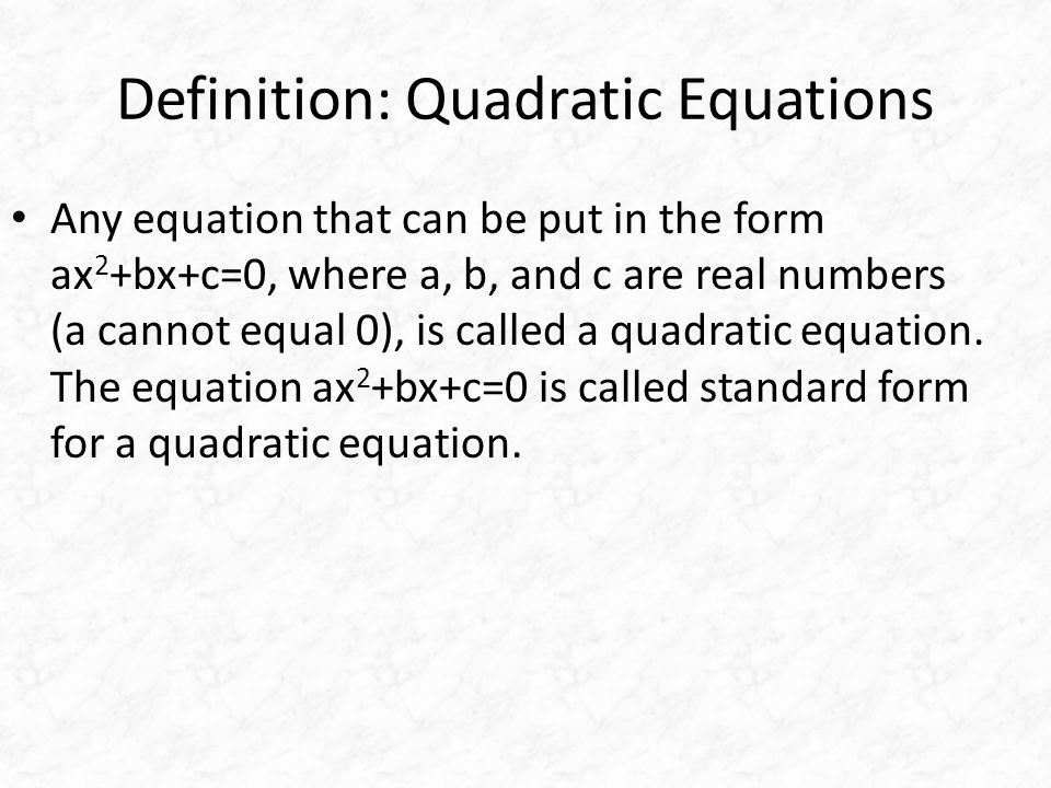 7 6 Factoring A General Review Solving Quadratic Equations By 7 Definition Quadratic Equations Any Equation That Can Be Put In The Form Ax 2 Bx C 0 Where A B And Are Real Numbers Cannot Equal