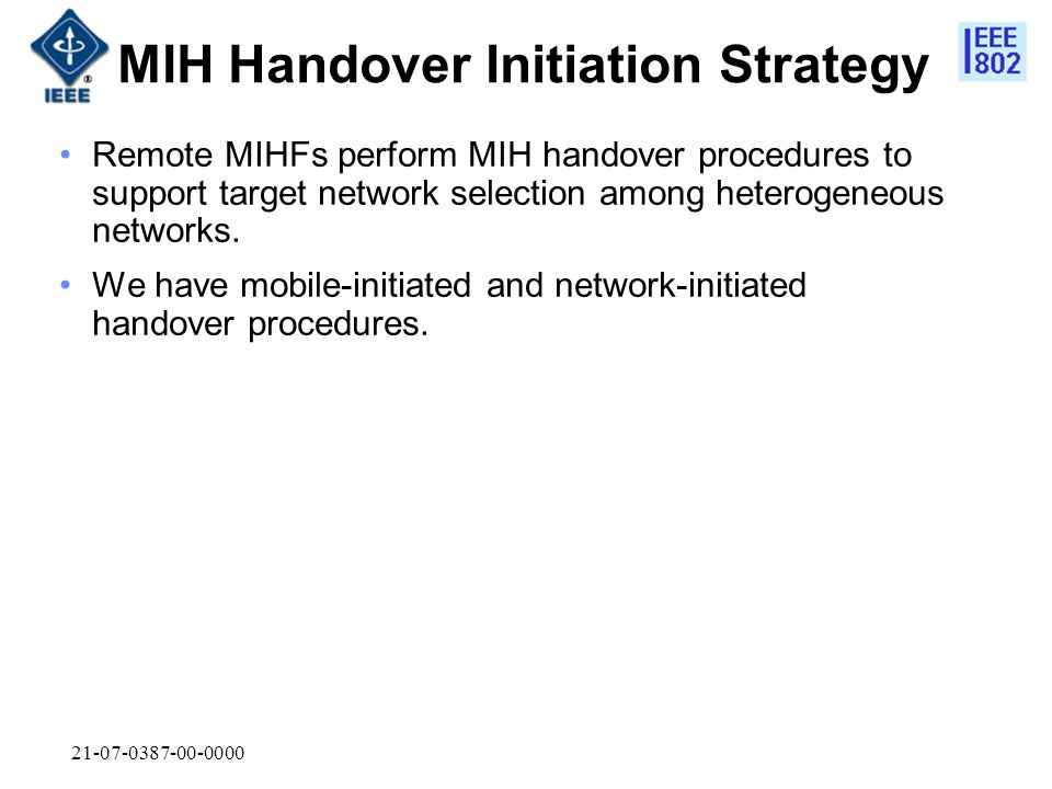 MIH Handover Initiation Strategy Remote MIHFs perform MIH handover procedures to support target network selection among heterogeneous networks.