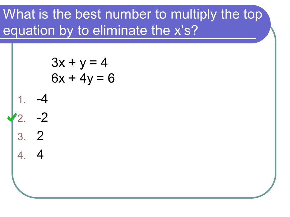 3) Solve the system using elimination. Step 5: Check your solution.