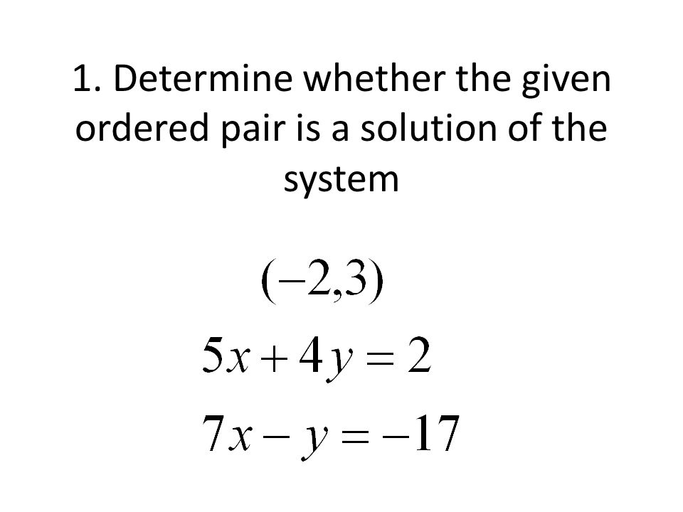 1. Determine whether the given ordered pair is a solution of the system