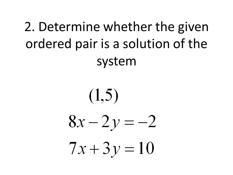 2. Determine whether the given ordered pair is a solution of the system