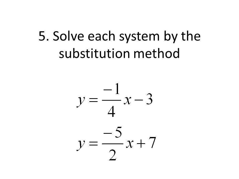 5. Solve each system by the substitution method