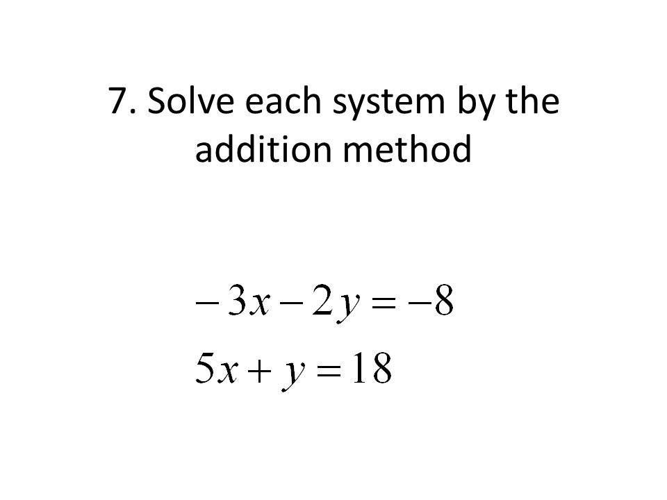 7. Solve each system by the addition method