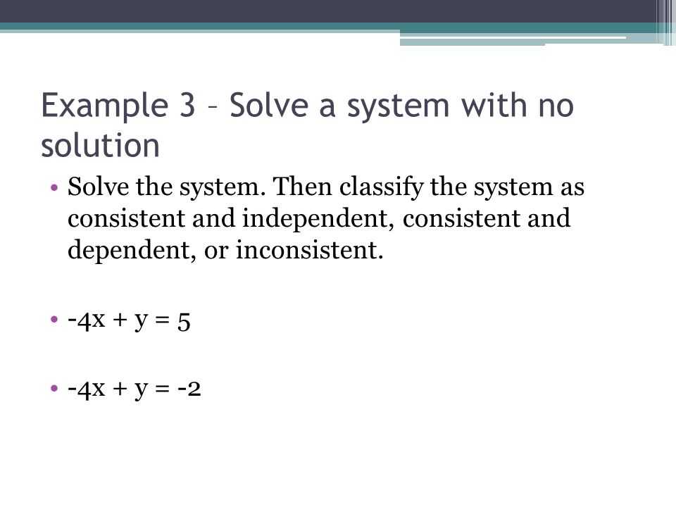 Example 3 – Solve a system with no solution Solve the system.
