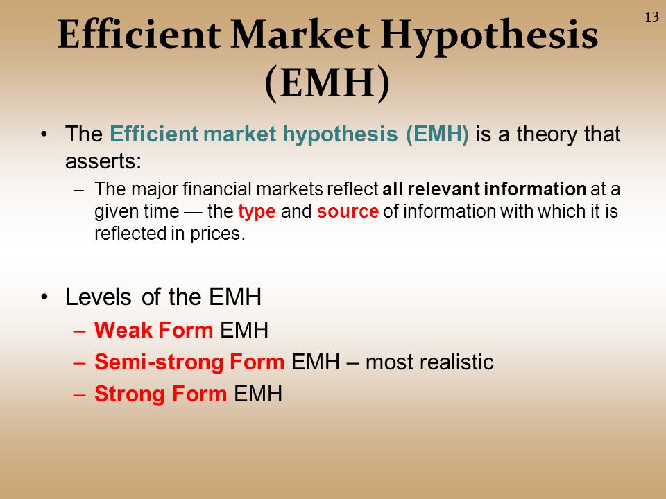 Efficient Market Hypothesis (EMH) The Efficient market hypothesis (EMH) is a theory that asserts: –The major financial markets reflect all relevant information at a given time — the type and source of information with which it is reflected in prices.