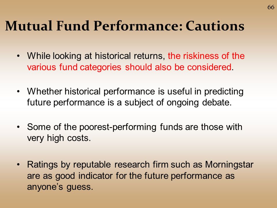 Mutual Fund Performance: Cautions While looking at historical returns, the riskiness of the various fund categories should also be considered.