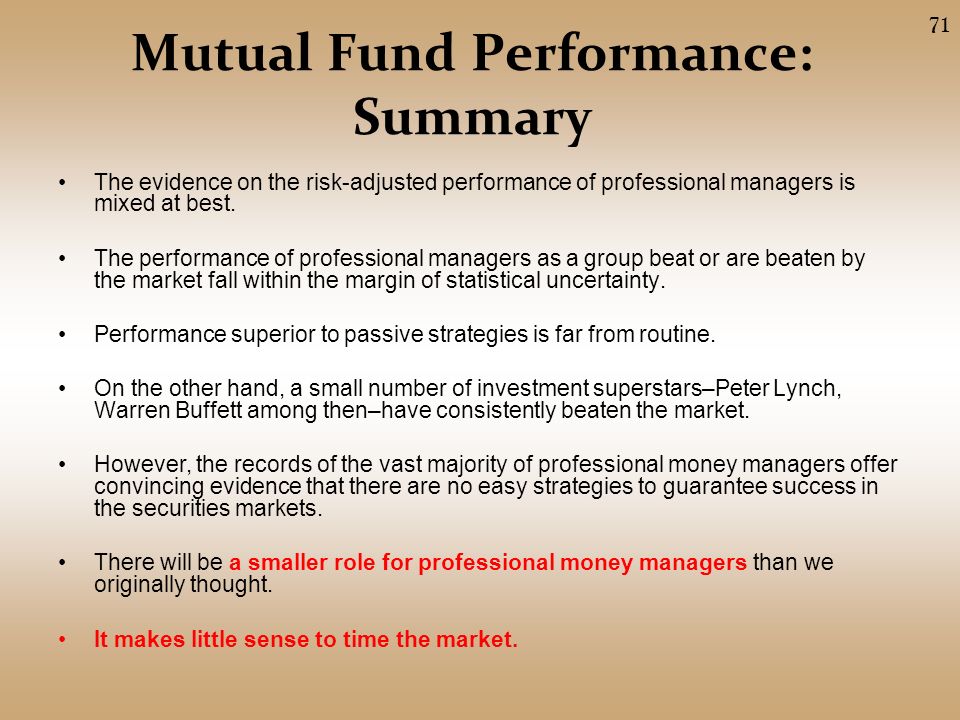 Mutual Fund Performance: Summary The evidence on the risk-adjusted performance of professional managers is mixed at best.
