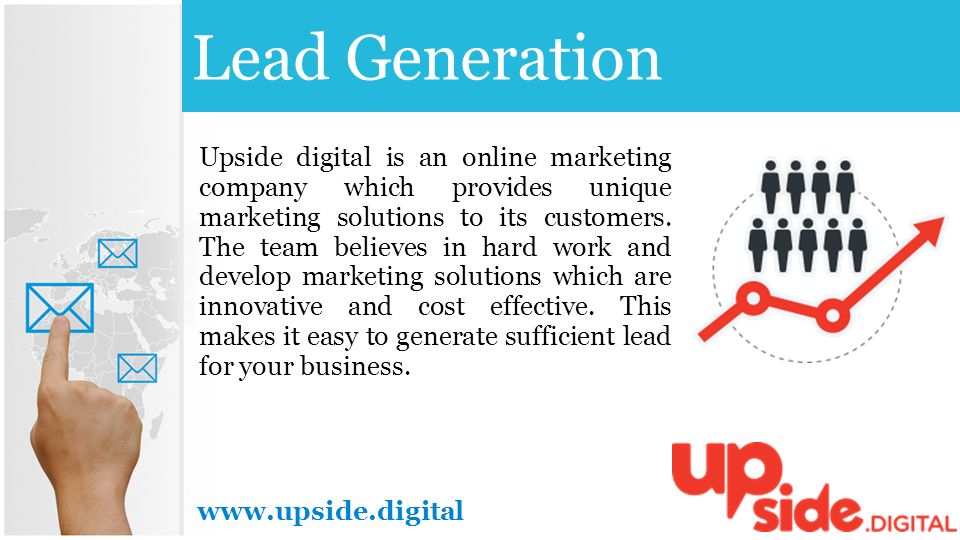 Lead Gernation   Upside digital is an online marketing company which provides unique marketing solutions to its customers.