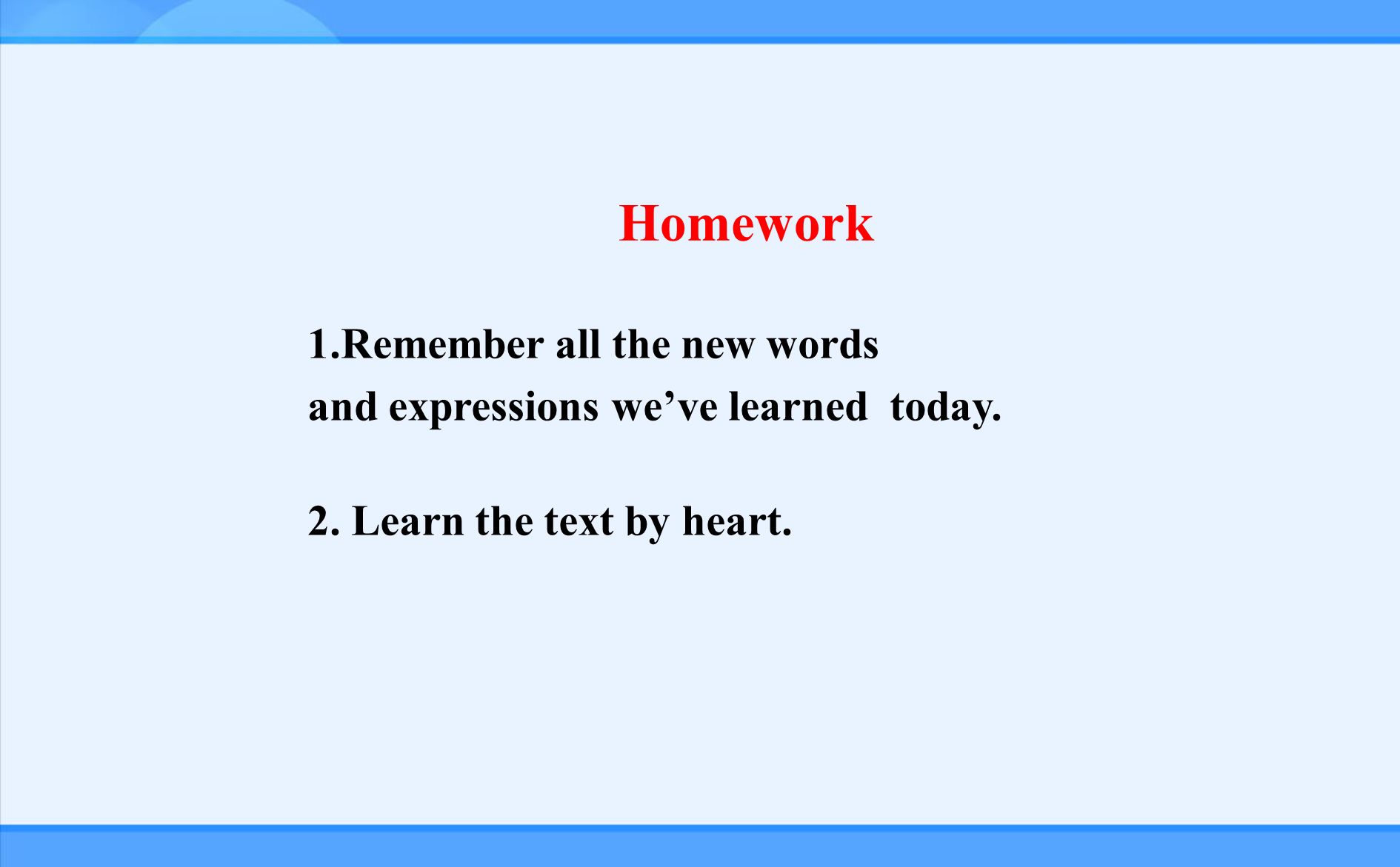 1.Remember all the new words and expressions we’ve learned today.