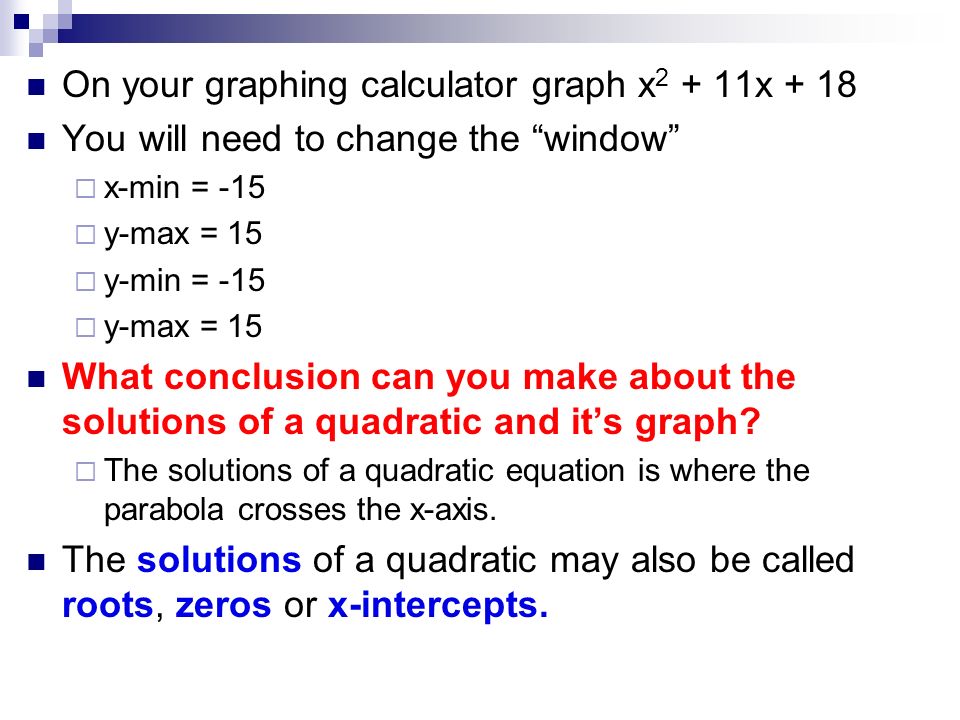 Swbat Solve Quadratic Equations Tues 2 7 Agenda 1 Warm Up 15 On Your Graphing Calculator Graph X 2 11x 18 You Will Need To Change 5 Solve Each Equation