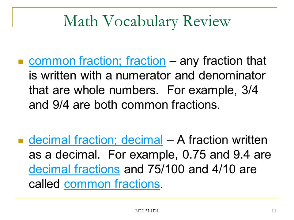 MU15L1D1 11 Math Vocabulary Review common fraction; fraction – any fraction that is written with a numerator and denominator that are whole numbers.