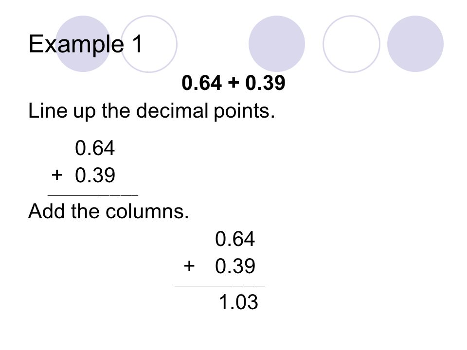 Example Line up the decimal points.